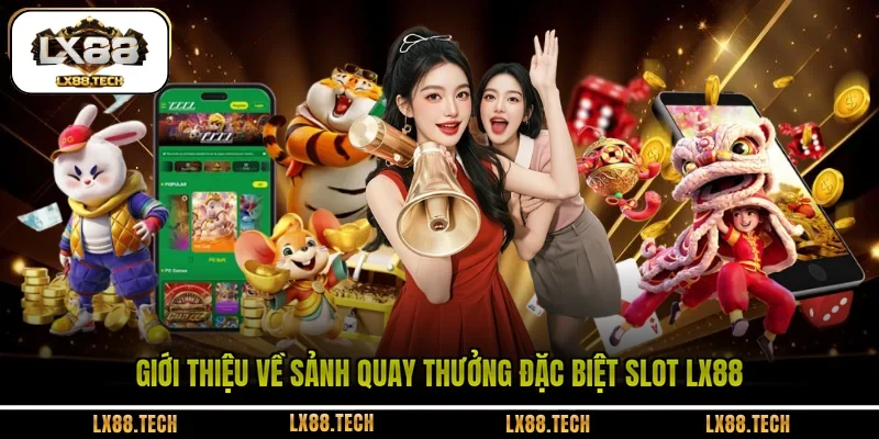 Giới thiệu về sảnh quay thưởng đặc biệt Slot LX88