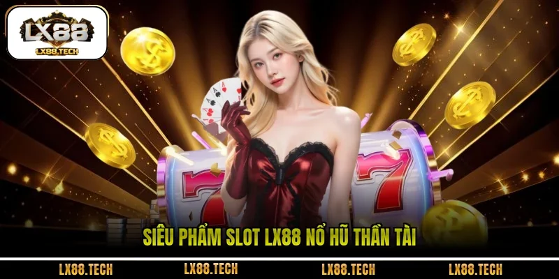Siêu phẩm Slot LX88 nổ hũ Thần Tài